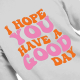 "I Hope You Have A Good Day" Hoodie (Unisex) Adult Heavy Blend 13.3 oz.