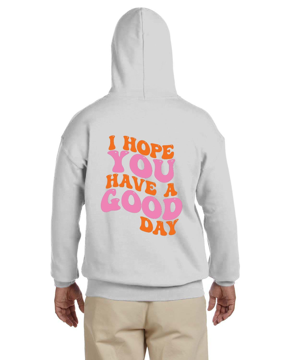 I Hope You Have A Good Day Hoodie Unisex Adult Heavy Blend 13.3 oz
