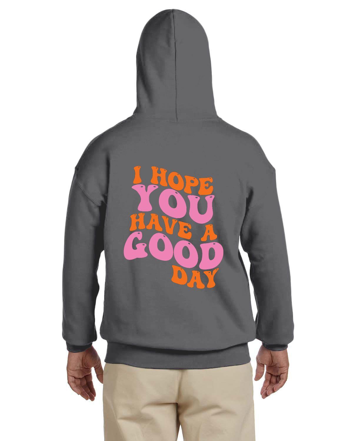 I hope you have a good day hoodie online