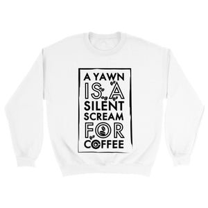 A Yawn is a silent scream for COFFEE - Unisex Crewneck Sweatshirt