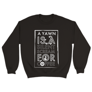 A Yawn is A Silent Scream For COFFEE - Unisex Sweatshirt White Print