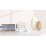 Hello Beautiful YOU - White 11oz Ceramic Mug