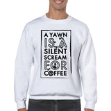 A Yawn is a silent scream for COFFEE - Unisex Crewneck Sweatshirt